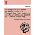 A Geological Report on the Kymore Mountains, the Ramghur Coal Fields and on the Manufacture of Iron, Etc. [Edited by T. Oldham. with a Map.]