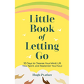 Little Book of Letting Go: 30 Days to Cleanse Your Mind, Lift Your Spirit, and Replenish Your Soul