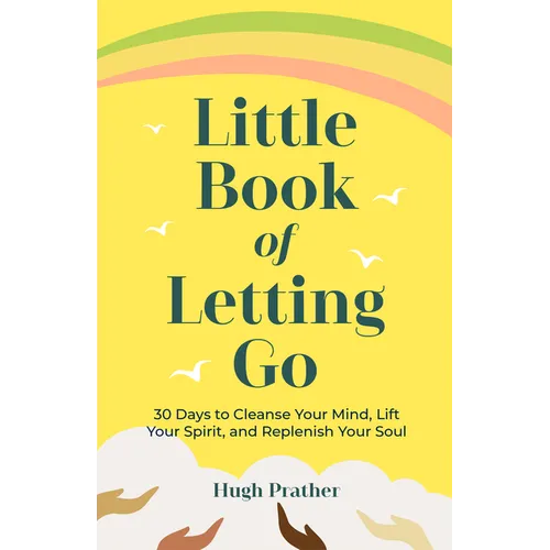 Little Book of Letting Go: 30 Days to Cleanse Your Mind, Lift Your Spirit, and Replenish Your Soul