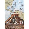 Beyond Atlantis: An Epic of the Ancient Americas.
