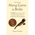 Along Came a Birdie: MORE true crime and real-life stories from a small-town bird reporter