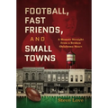 Football, Fast Friends, and Small Towns: A Memoir Straight from a Broken Oklahoma Heart