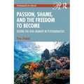 Passion, Shame, and the Freedom to Become: Seizing the Vital Moment in Psychoanalysis
