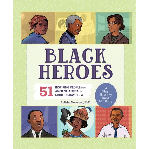 Black Heroes: A Black History Book for Kids: 51 Inspiring People from Ancient Africa to Modern-Day U.S.A.