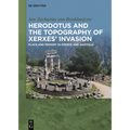 Herodotus and the Topography of Xerxes' Invasion: Place and Memory in Greece and Anatolia