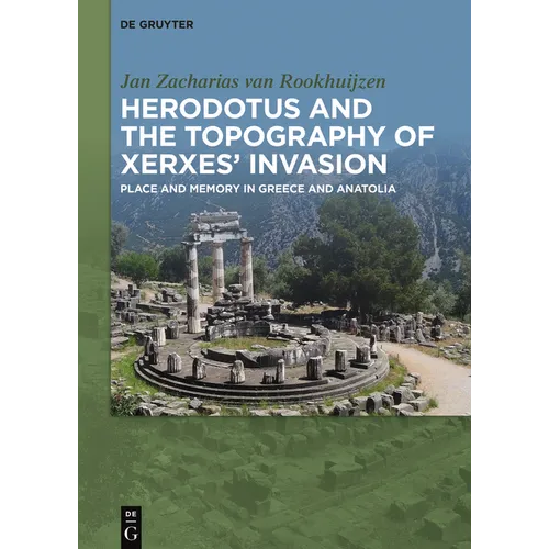 Herodotus and the Topography of Xerxes' Invasion: Place and Memory in Greece and Anatolia