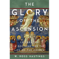 The Glory of the Ascension: Celebrating a Doctrine for the Life of the Church