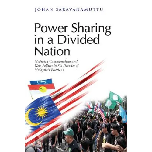 Power Sharing in a Divided Nation: Mediated Communalism and New Politics in Six Decades of Malaysia's Elections