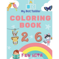 My Best Toddler Coloring Book - Fun with Numbers, Letters, Colors, Animals: My Best Toddler Coloring Book is the only jumbo toddler coloring book that