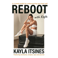 Reboot with Kayla: A 4-Week Tookit for Rediscovering Your Best Self. Featuring Workouts, Recipes, Tips and Journal.