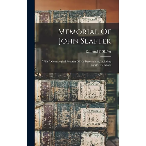 Memorial Of John Slafter: With A Genealogical Account Of His Descendants, Including Eight Generations