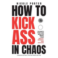 How to Kick Ass in Chaos: 10 Habits That Will Make or Break Your Health, Mindset and Success