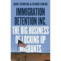 Immigration Detention Inc.: The Big Business of Locking Up Migrants in America