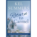 Return to Carmel (Seaside Dreams & Wishing Wells Book 1): A Second Chance, Starting Over, Later-in-Life, Small Town Romance