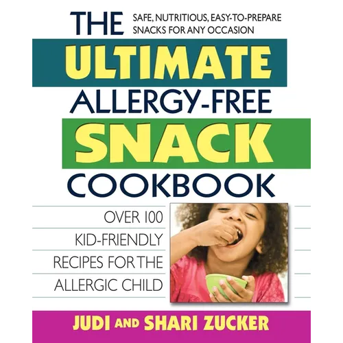 The Ultimate Allergy-Free Snack Cookbook: Delicious No-Sugar-Added Recipes for the Allergic Child