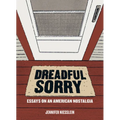 Dreadful Sorry: Essays on an American Nostalgia