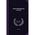 James Montgomery, a Lecture