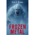 Frozen Metal: A Cryptid Thriller