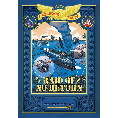 Raid of No Return: Bigger & Badder Edition (Nathan Hale's Hazardous Tales #7): A World War II Tale of the Doolittle Raid