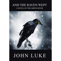 And the Raven Wept: A Novel of the Green River