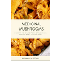 Medicinal Mushrooms: Discover the Healing Power of Mushrooms Doctors Won't Tell You About