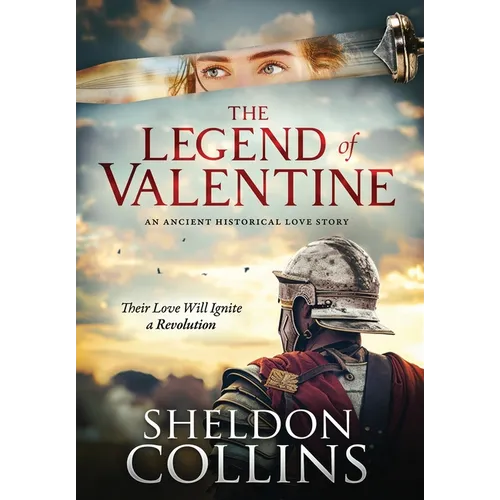 The Legend of Valentine: An Ancient Historical Love Story that Ignites a Revolution