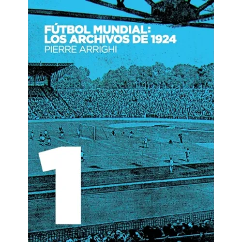 Fútbol mundial: los archivos de 1924: Pruebas documentales de que en 1924 se jugó el primer Campeonato Mundial de Fútbol