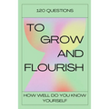 120 Questions To Grow And Flourish: How Well Do You Know Yourself