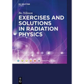 Exercises with Solutions in Radiation Physics
