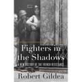 Fighters in the Shadows: A New History of the French Resistance