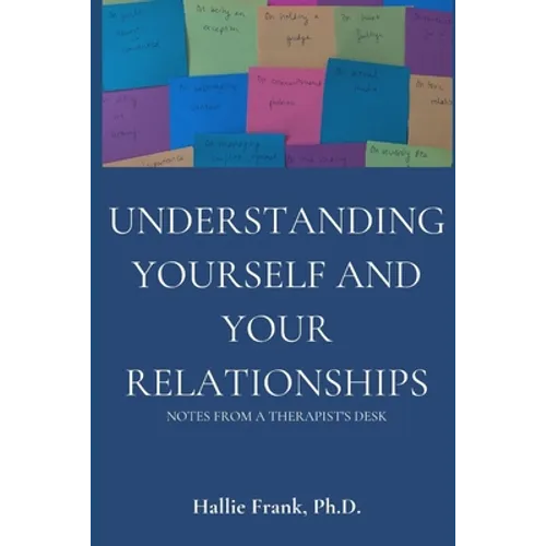Understanding Yourself and Your Relationships: Notes from a Therapist's Desk