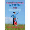 Superhero Moms, Warrior Kids