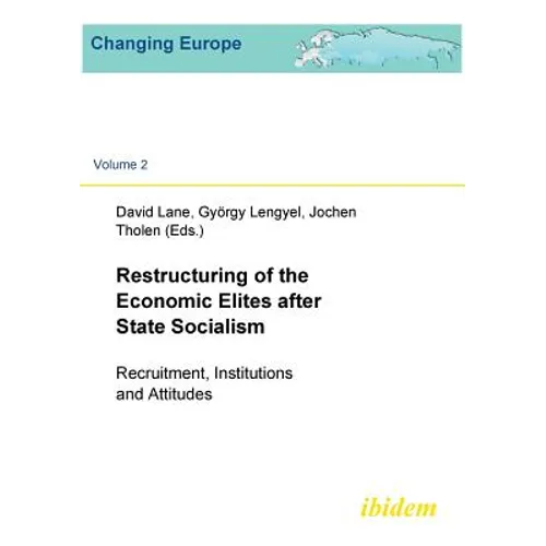 Restructuring of the Economic Elites after State Socialism. Recruitment, Institutions and Attitudes