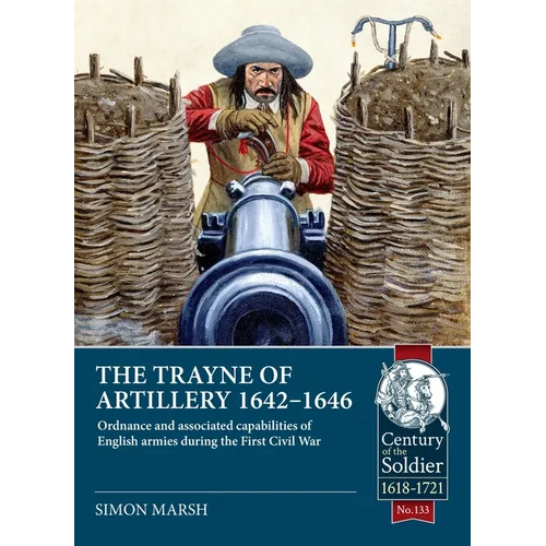 The Trayne of Artillery 1642-1646: Ordnance and Associated Capabilities of English Armies During the First Civil War