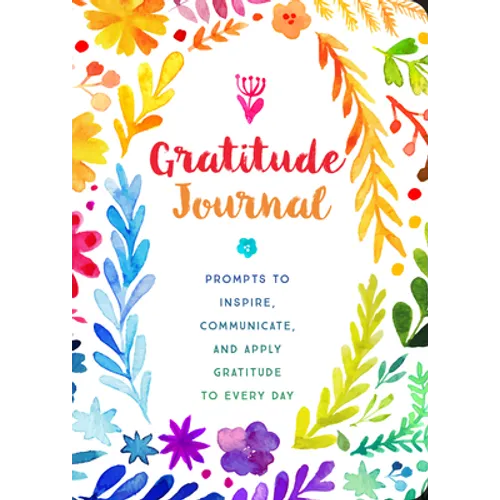 Gratitude Journal: Prompts to Inspire, Communicate, and Apply Gratitude to Every Day
