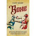 Boxe: Quello che i Migliori Pugili sanno su Allenamento, Gioco di gambe e Combinazioni che tu non sai