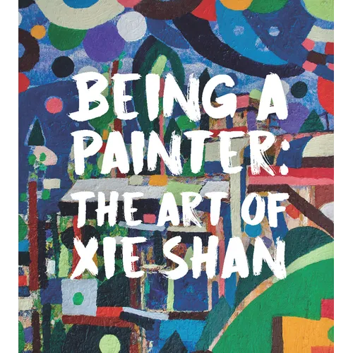 Being a Painter: The Art of XIE Shan