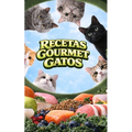 Recetas Gourmet Gatos: Comidas, Aperitivos y Premios Caseros