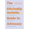 The #Actuallyautistic Guide to Advocacy: Step-By-Step Advice on How to Ally and Speak Up with Autistic People and the Autism Community
