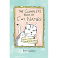 The Complete Book of Cat Names (That Your Cat Won't Answer To, Anyway)