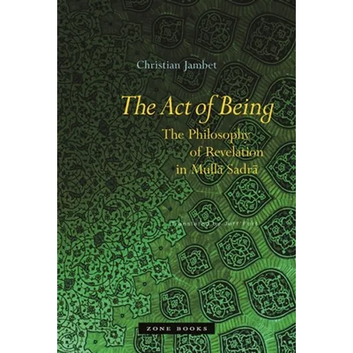 The Act of Being: The Philosophy of Revelation in Mullā Sadrā