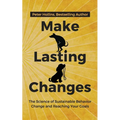 Make Lasting Changes: The Science of Sustainable Behavior Change and Reaching Your Goals
