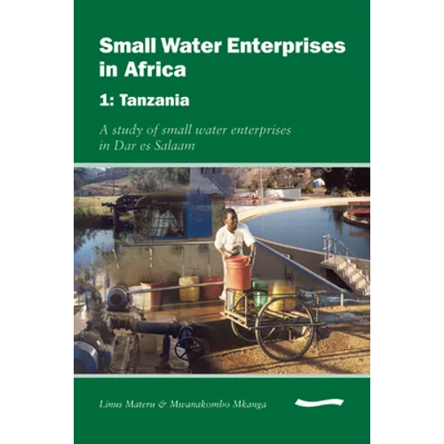 Small Water Enterprises in Africa 1 - Tanzania: A Study of Small Water Enterprises in Dar Es Salaam