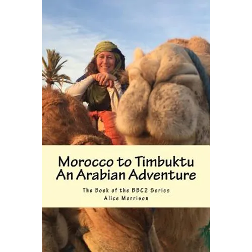Morocco to Timbuktu: An Arabian Adventure: The Book of the BBC2 Series