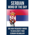 Serbian Word of the Day: 365 High Frequency Words to Accelerate Your Serbian Vocabulary