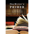 The Writer's Primer: A Practical Guide for Aspiring Authors Seeking Publication