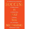 Success is Just the Beginning: 6 Timeless Lessons to Achieve More in Business, Love, and Legacy