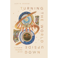 Turning the World Upside Down: Lessons for the Church from Acts 1-8