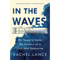 In the Waves: My Quest to Solve the Mystery of a Civil War Submarine