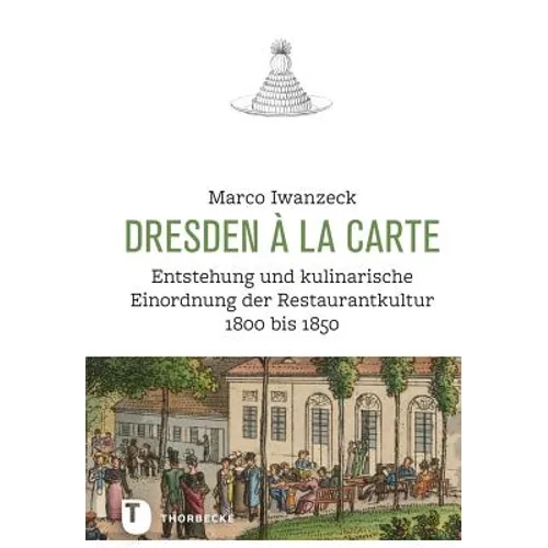 Dresden a la Carte: Entstehung Und Kulinarische Einordnung Der Restaurantkultur 1800 Bis 1850